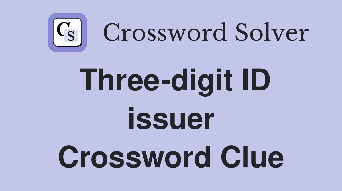 Three-digit ID issuer Crossword Clue