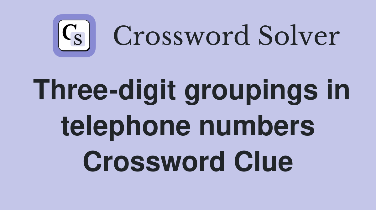 Three-digit groupings in telephone numbers Crossword Clue