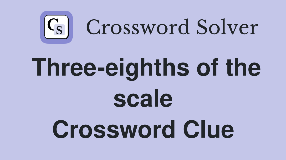 Three-eighths of the scale Crossword Clue