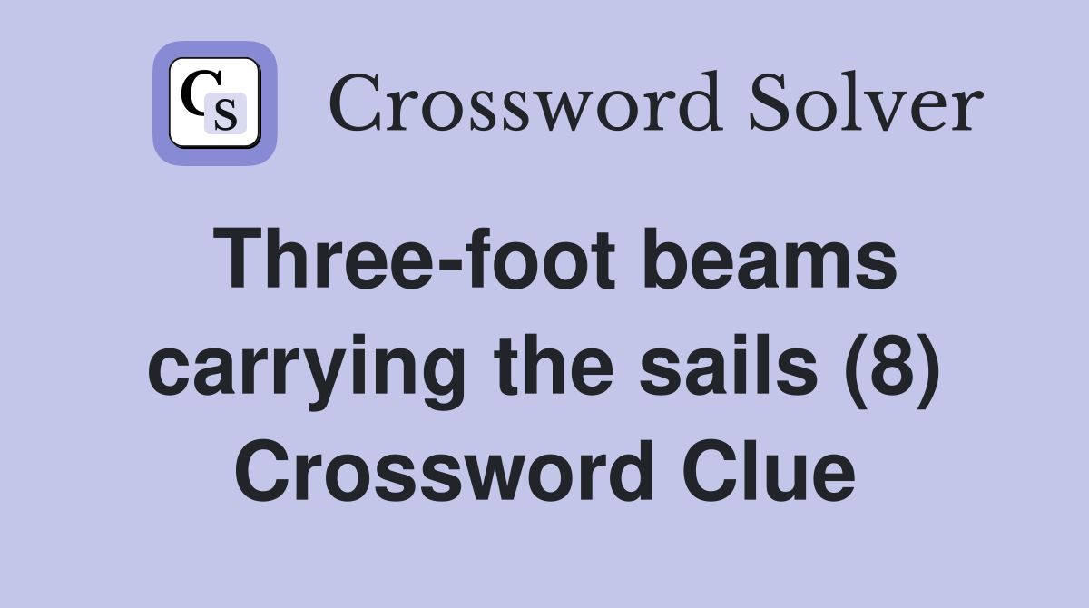 Three-foot beams carrying the sails (8) Crossword Clue