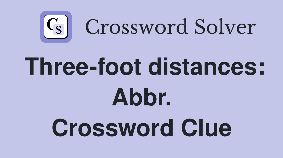 Three-foot distances: Abbr. Crossword Clue