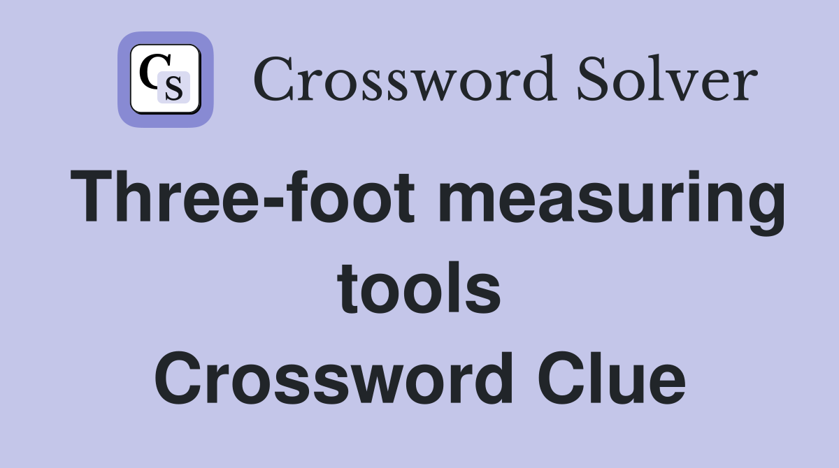 Three-foot measuring tools Crossword Clue