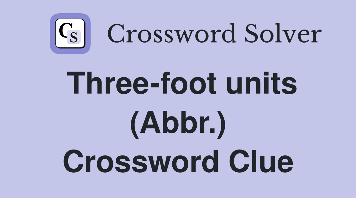 Three-foot units (Abbr.) Crossword Clue