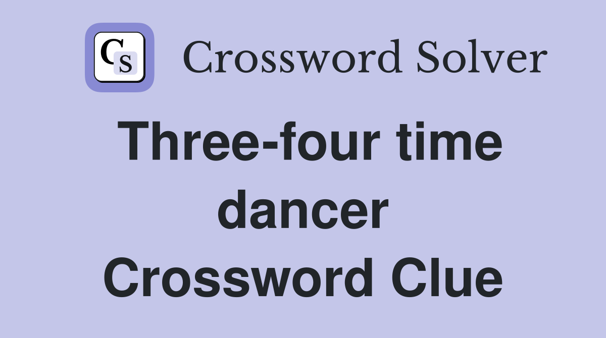 Three-four time dancer Crossword Clue