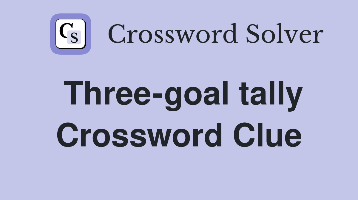 Three-goal tally Crossword Clue