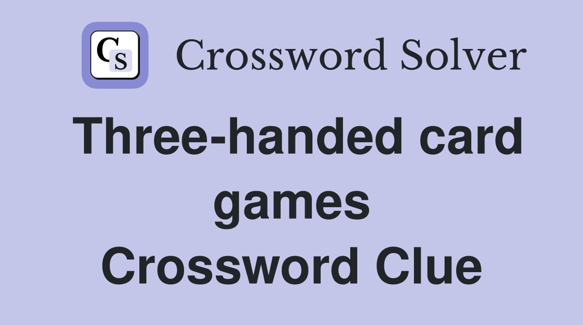Three-handed card games Crossword Clue