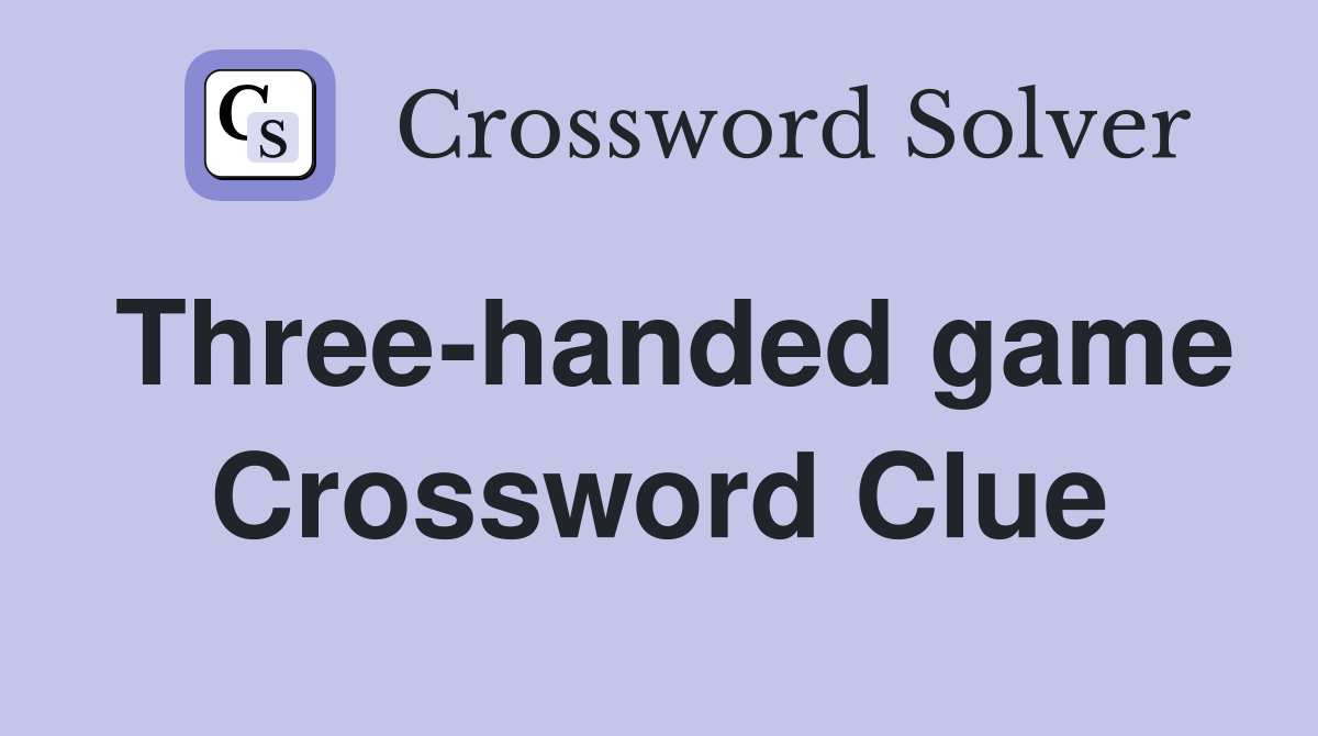 Three-handed game Crossword Clue