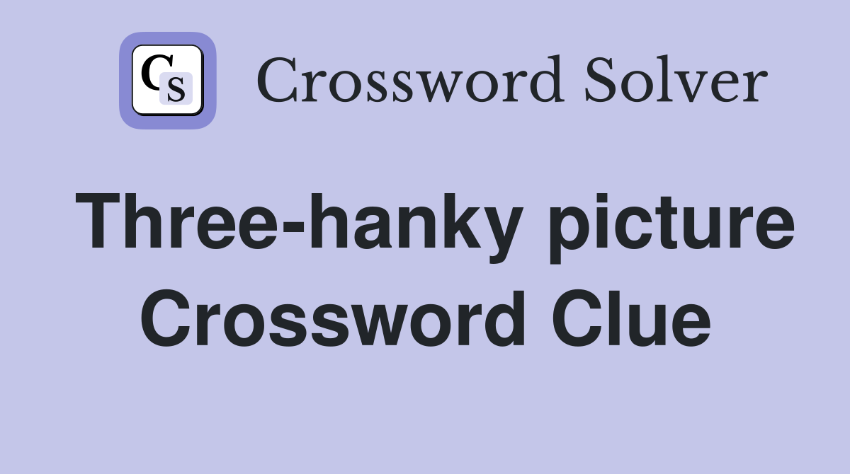 Three-hanky picture Crossword Clue