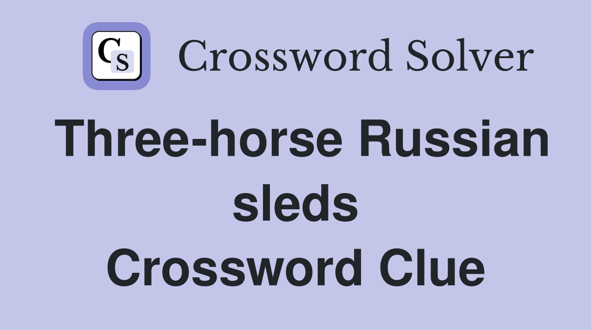 Three-horse Russian sleds Crossword Clue