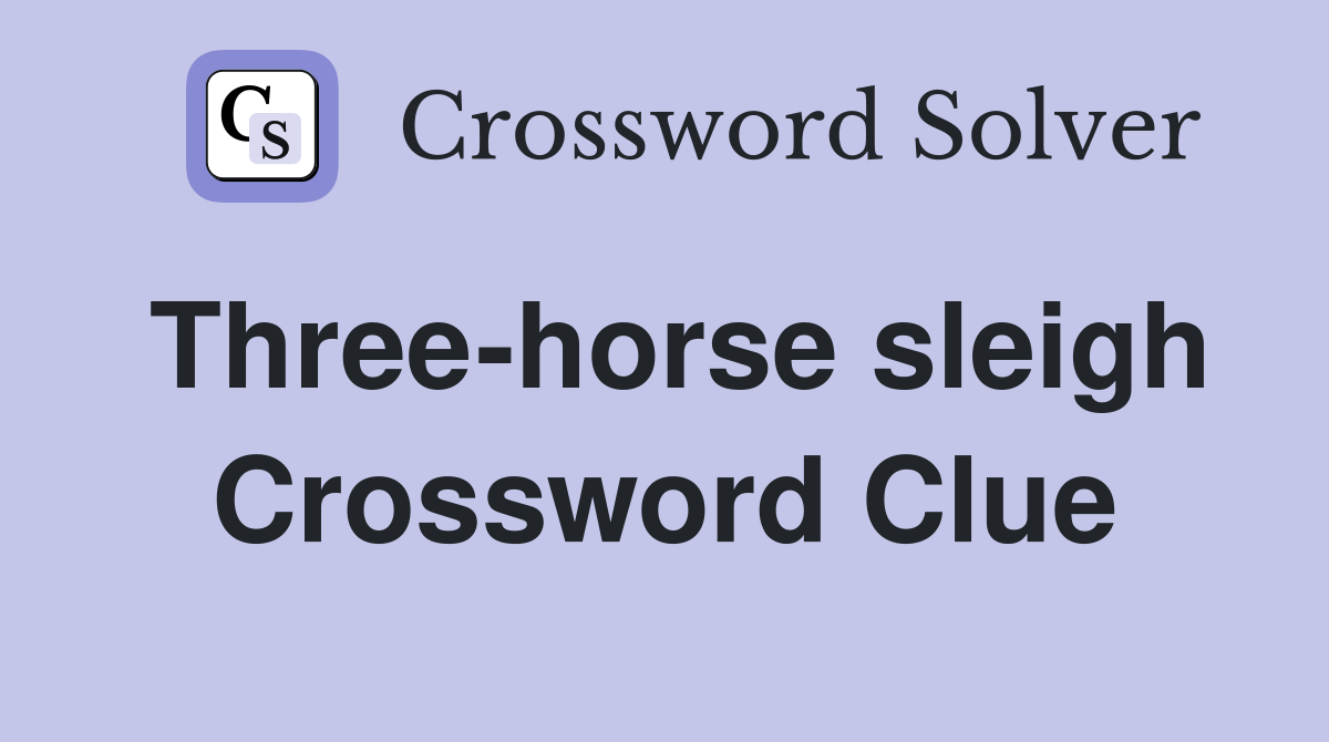 Three-horse sleigh Crossword Clue