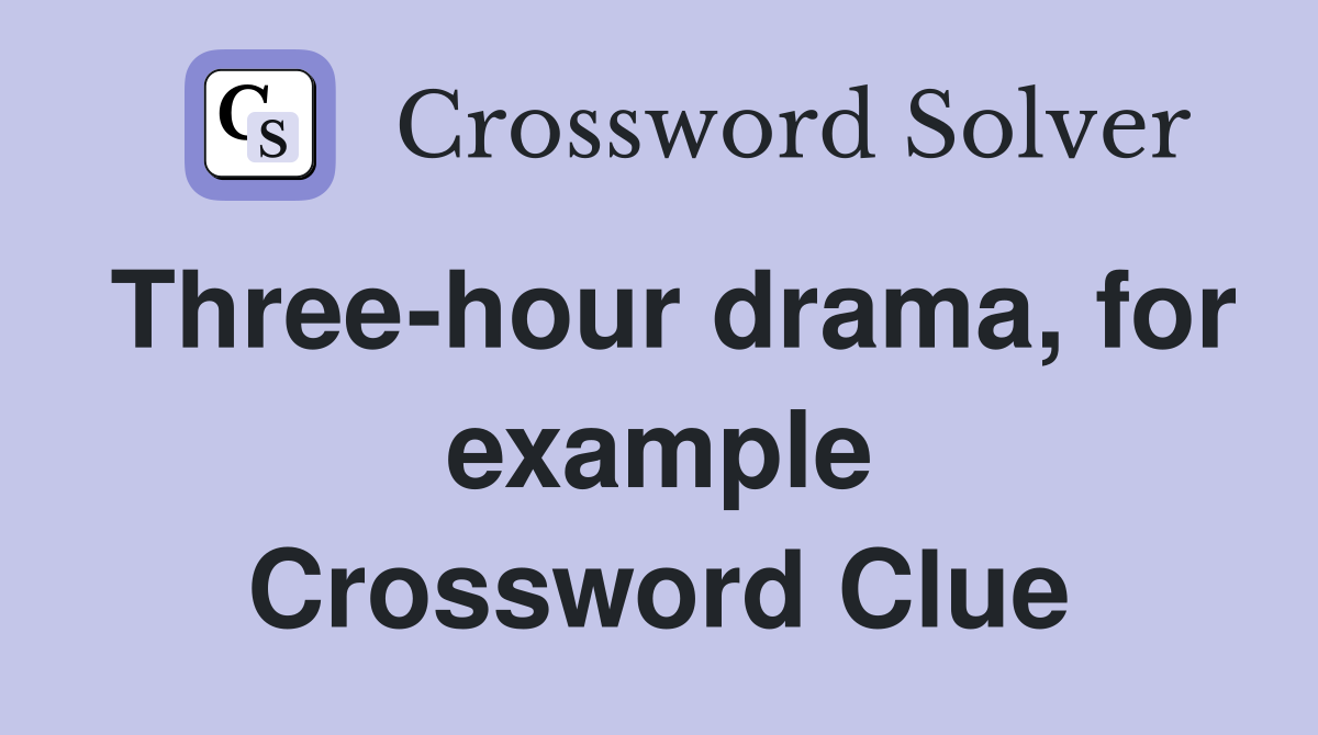 Three-hour drama, for example Crossword Clue