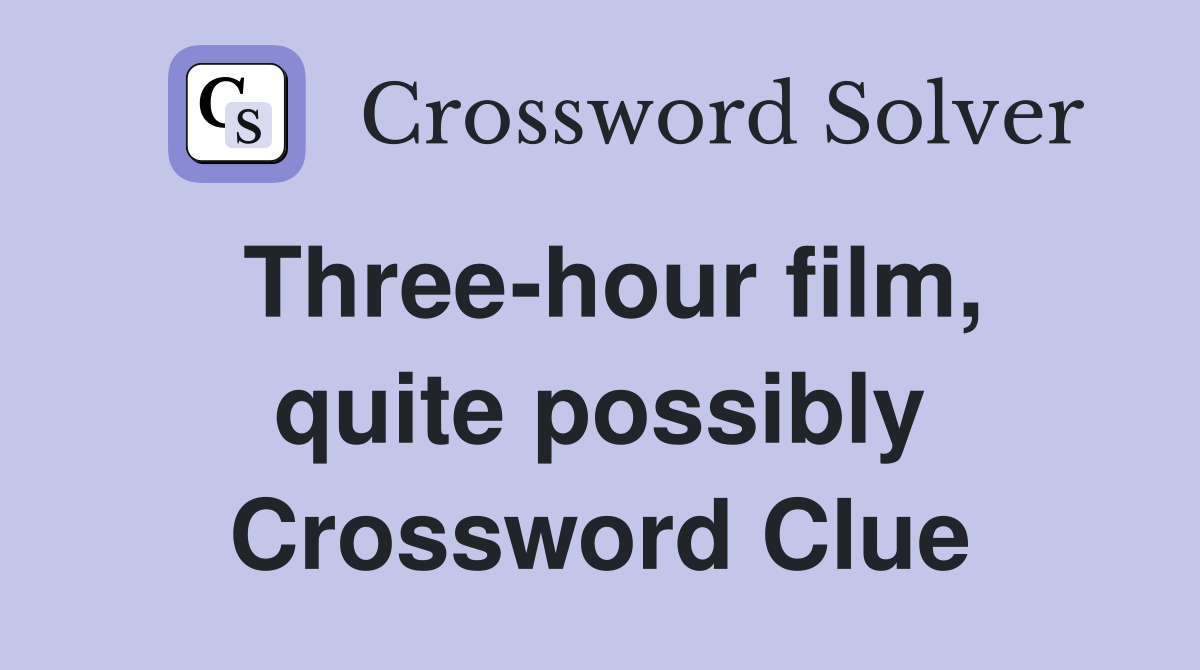 Three-hour film, quite possibly Crossword Clue