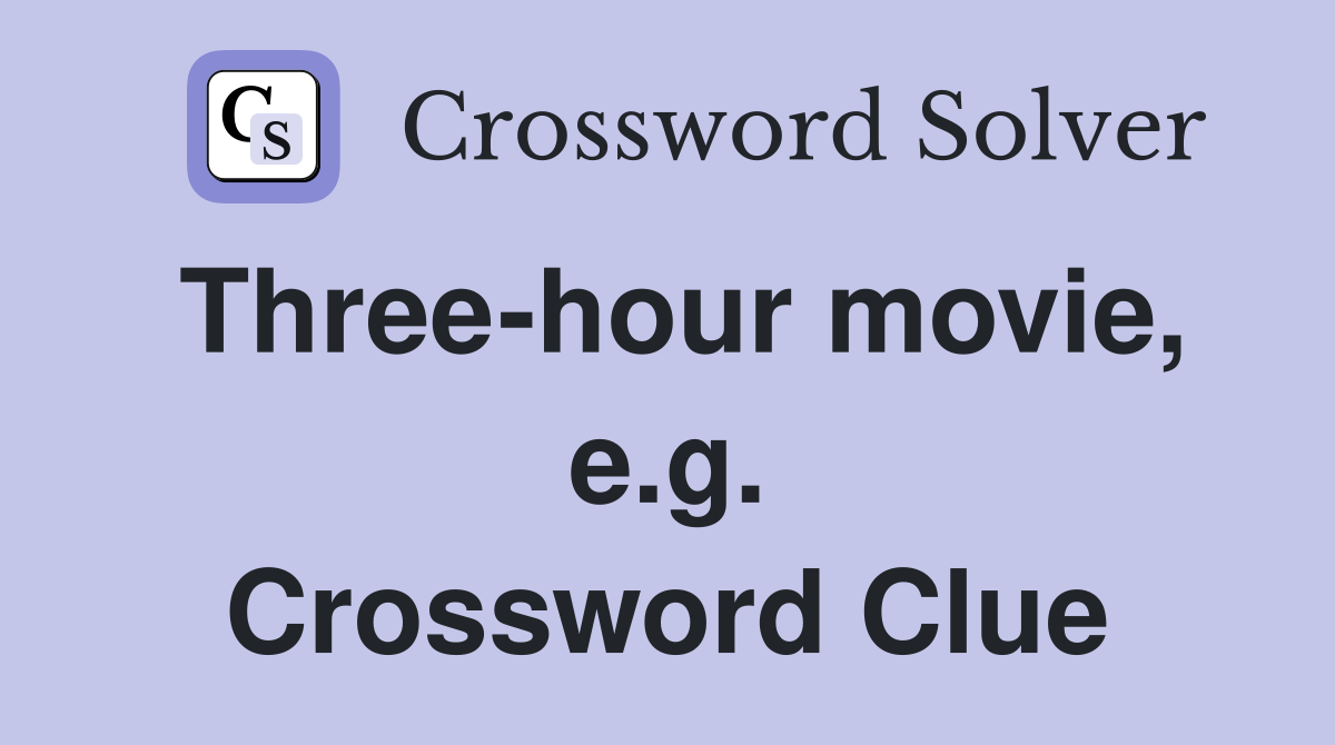 Three-hour movie, e.g. Crossword Clue