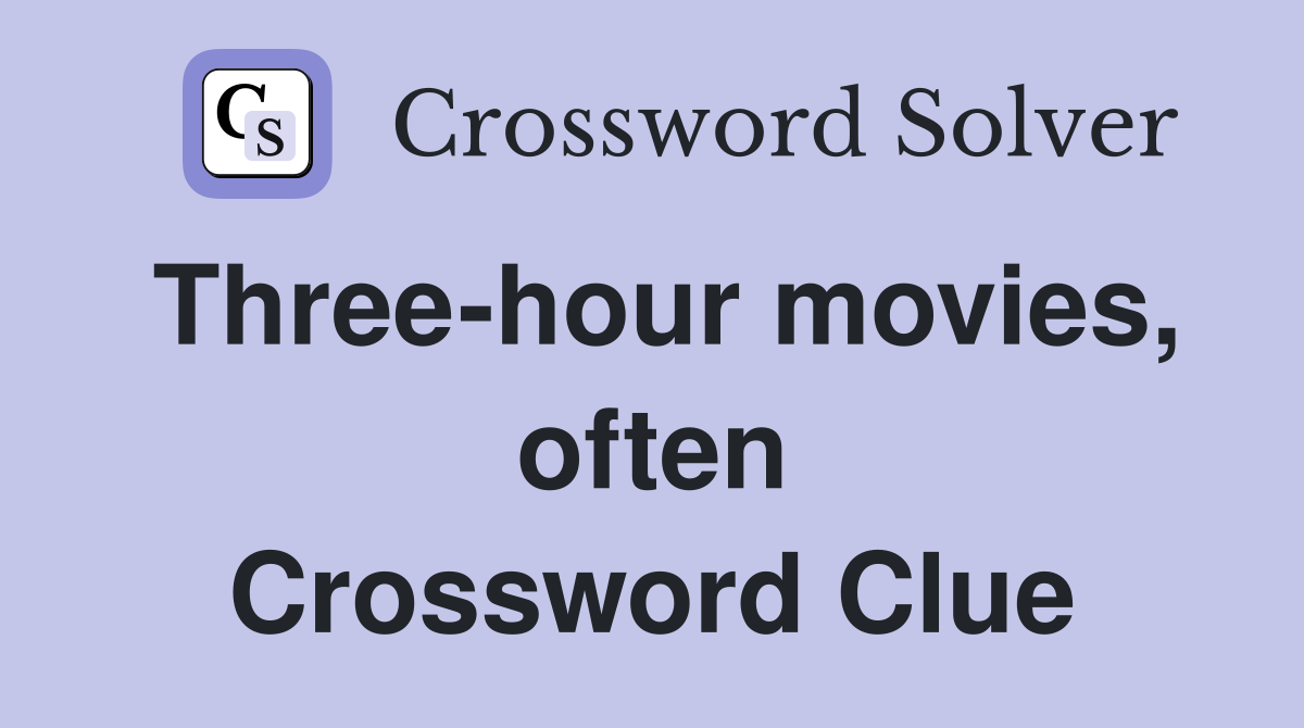 Three-hour movies, often Crossword Clue