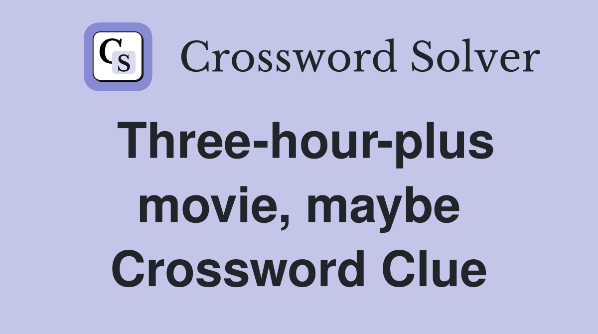 Three-hour-plus movie, maybe Crossword Clue