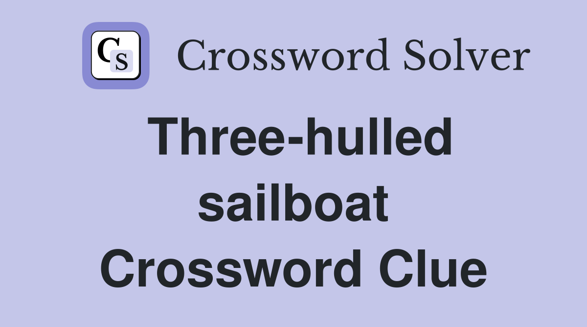 Three-hulled sailboat Crossword Clue