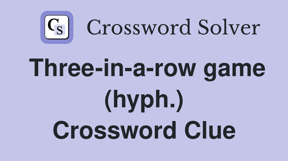 Three-in-a-row game (hyph.) Crossword Clue
