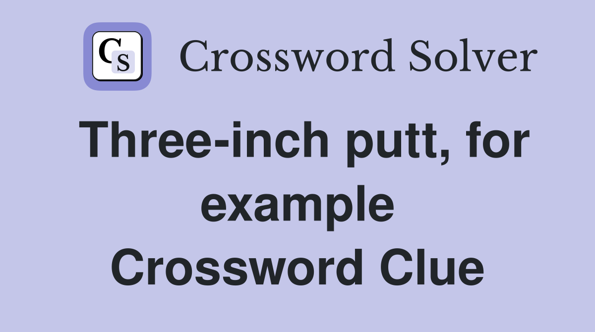 Three-inch putt, for example Crossword Clue