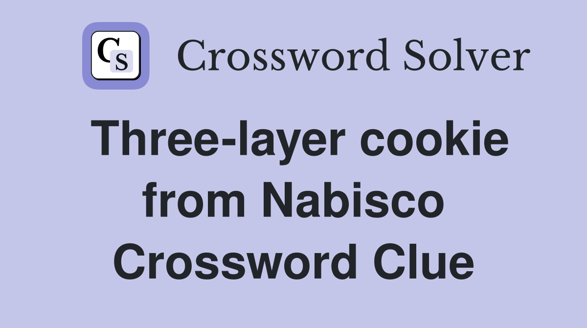 Three-layer cookie from Nabisco Crossword Clue