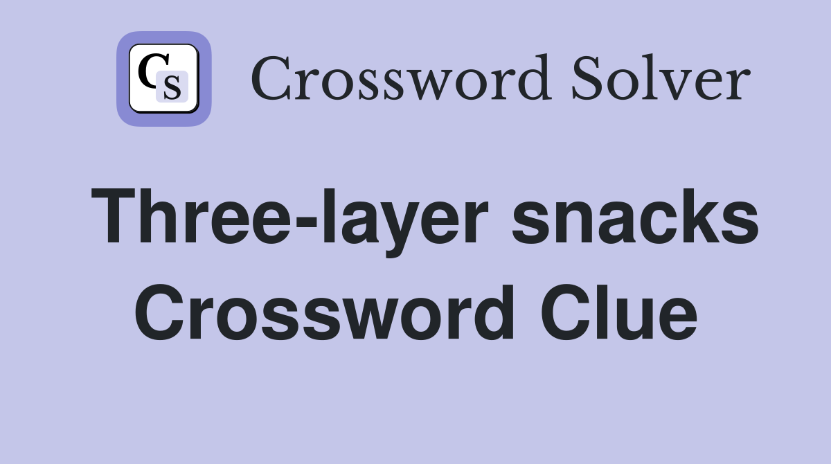 Three-layer snacks Crossword Clue