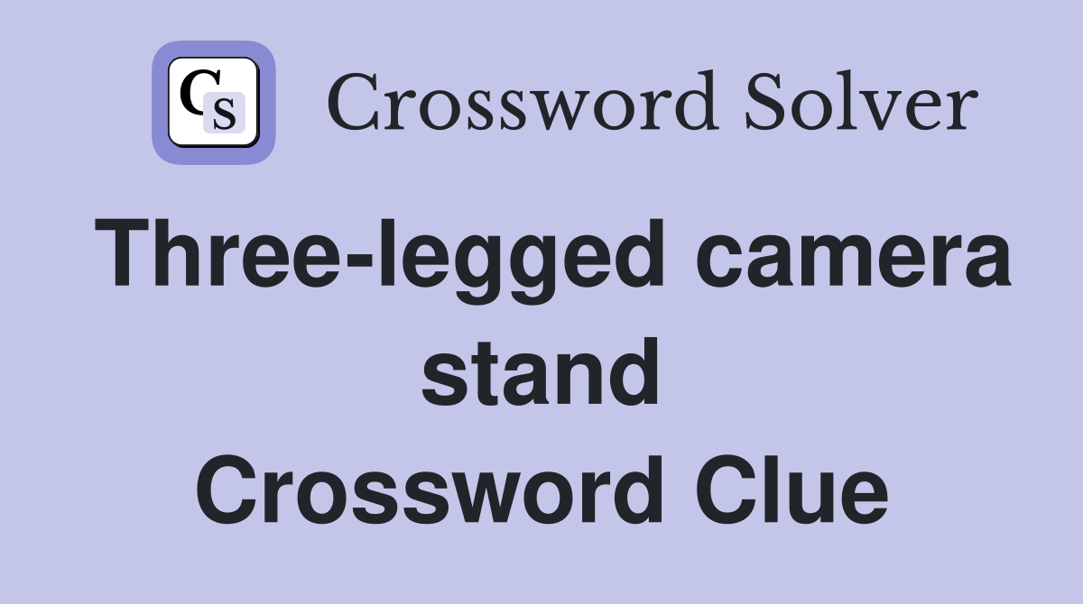 Three-legged camera stand Crossword Clue