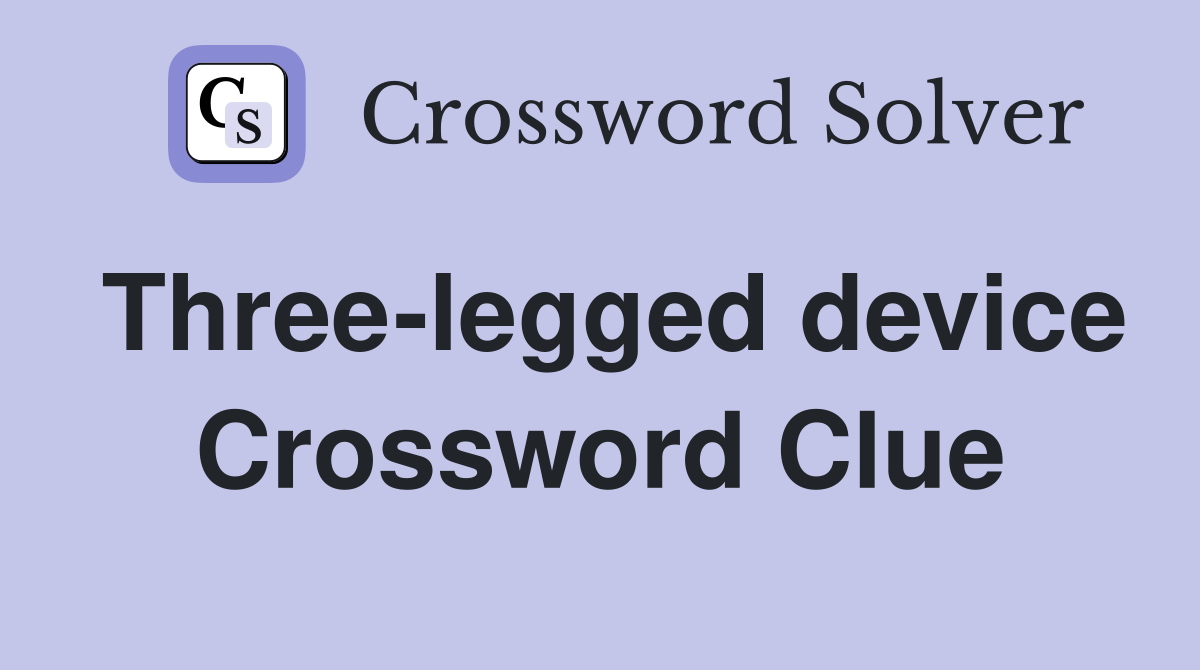 Three-legged device Crossword Clue