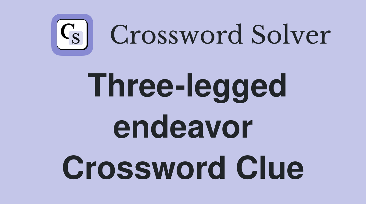 Three-legged endeavor Crossword Clue