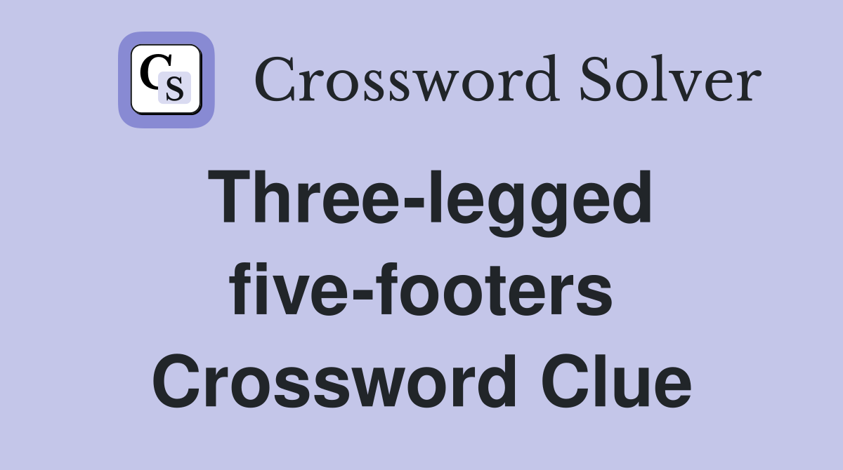 Three-legged five-footers Crossword Clue