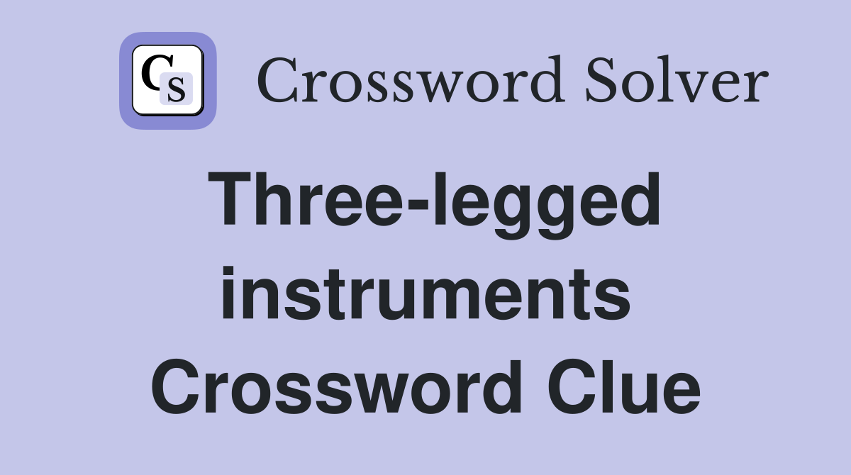 Three-legged instruments Crossword Clue