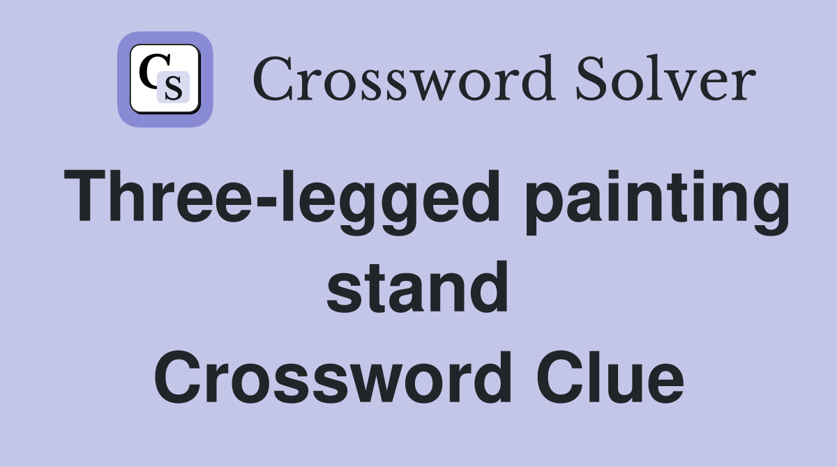 Three-legged painting stand Crossword Clue