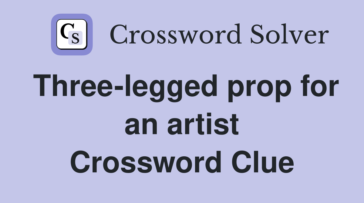 Three-legged prop for an artist Crossword Clue