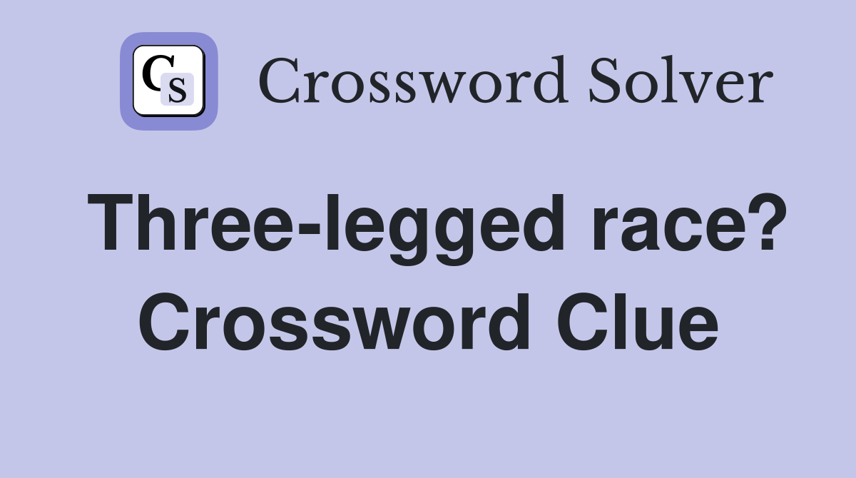 Three-legged race? Crossword Clue