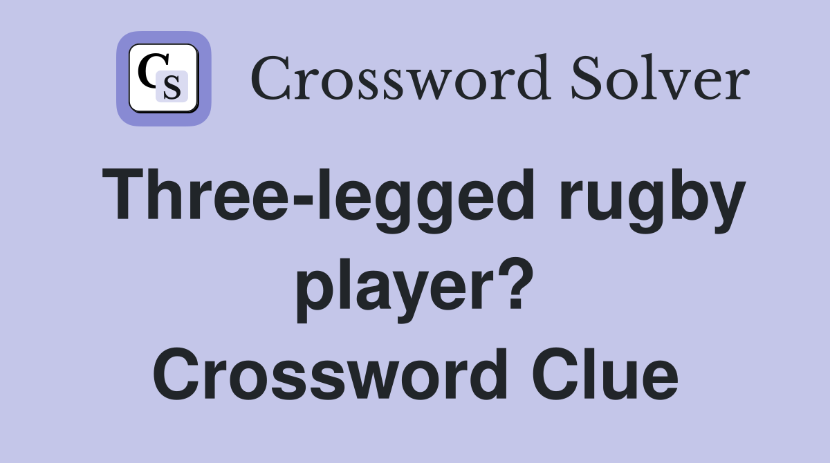 Three-legged rugby player? Crossword Clue