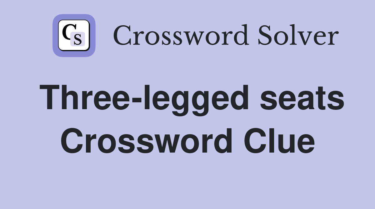 Three-legged seats Crossword Clue