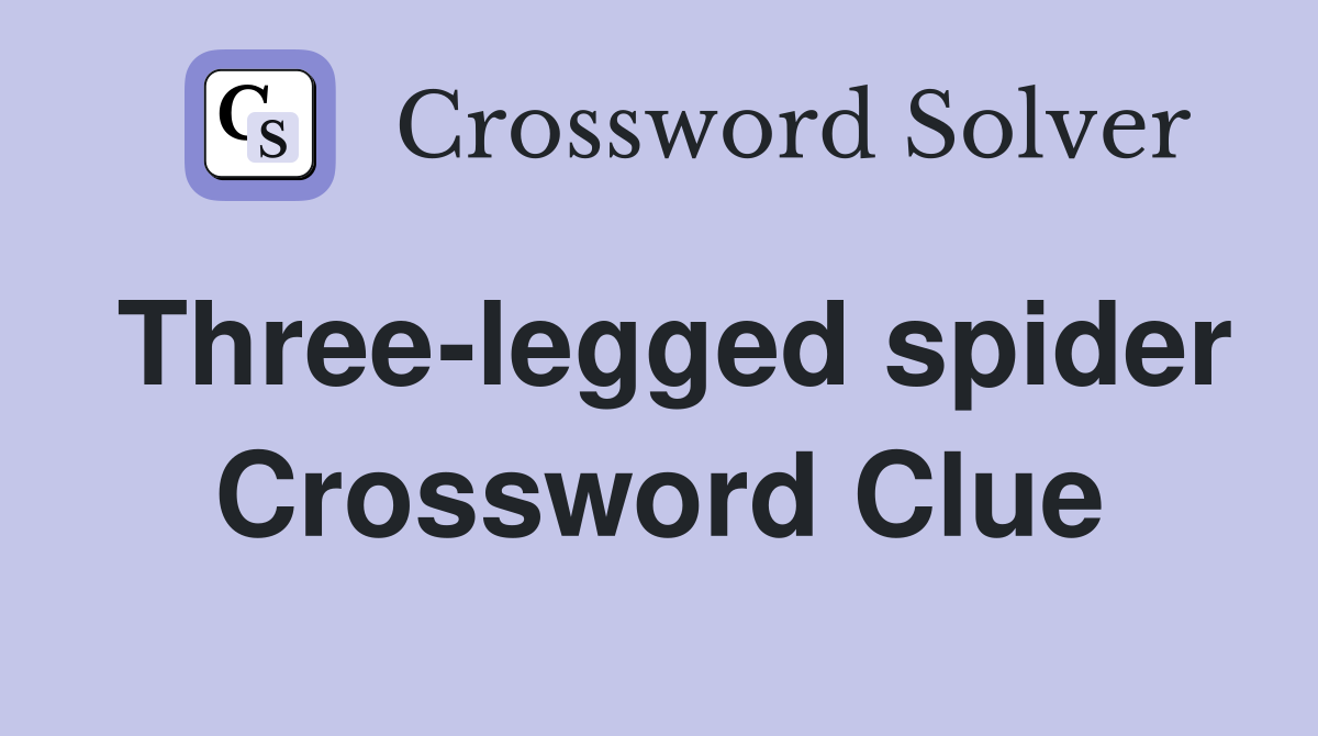 Three-legged spider Crossword Clue