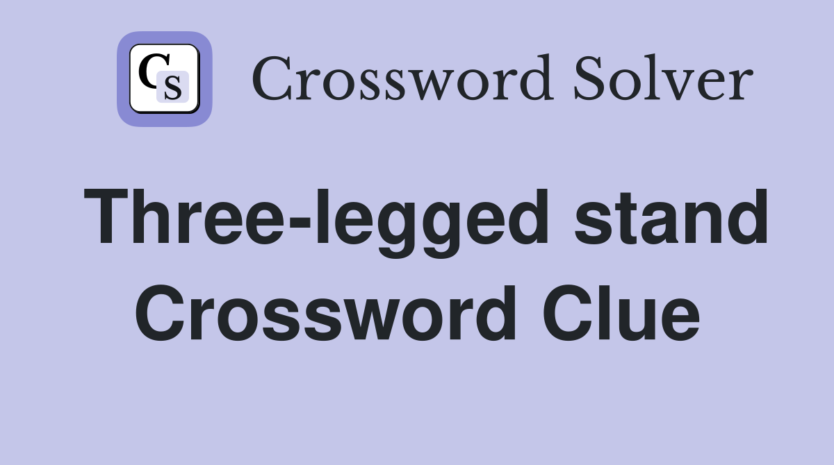 Three-legged stand Crossword Clue