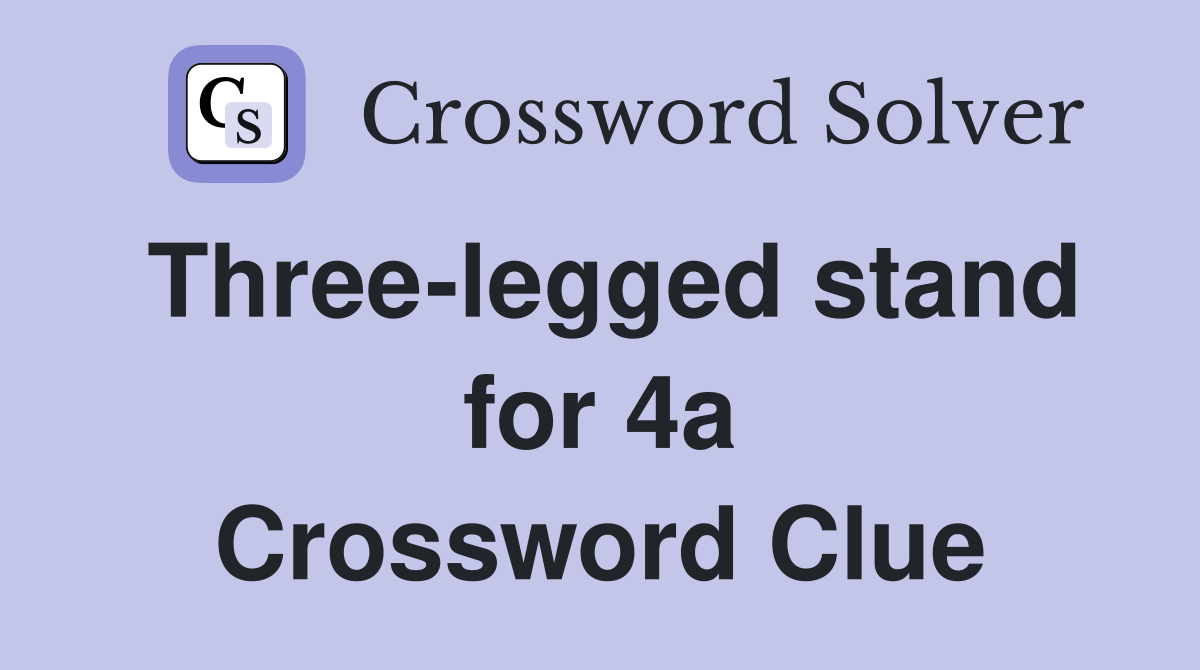 Three-legged stand for 4a Crossword Clue