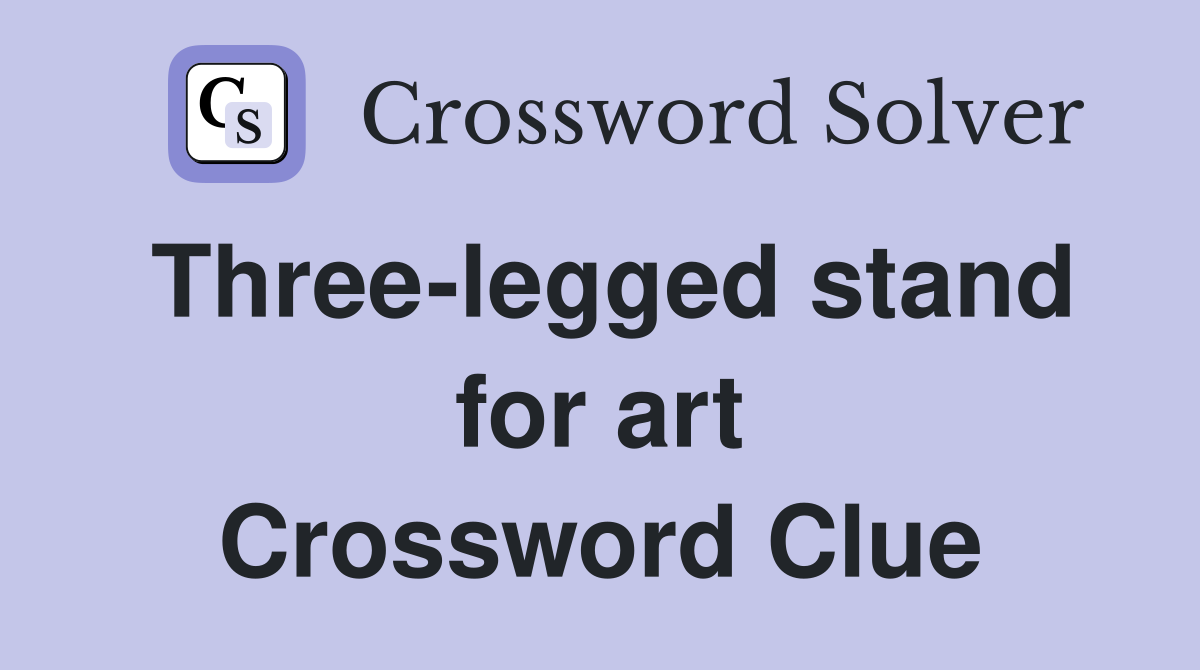 Three-legged stand for art Crossword Clue