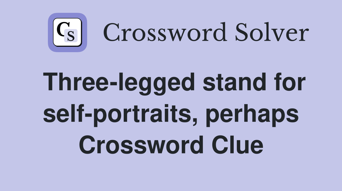 Three-legged stand for self-portraits, perhaps Crossword Clue