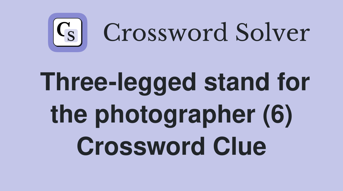 Three-legged stand for the photographer (6) Crossword Clue