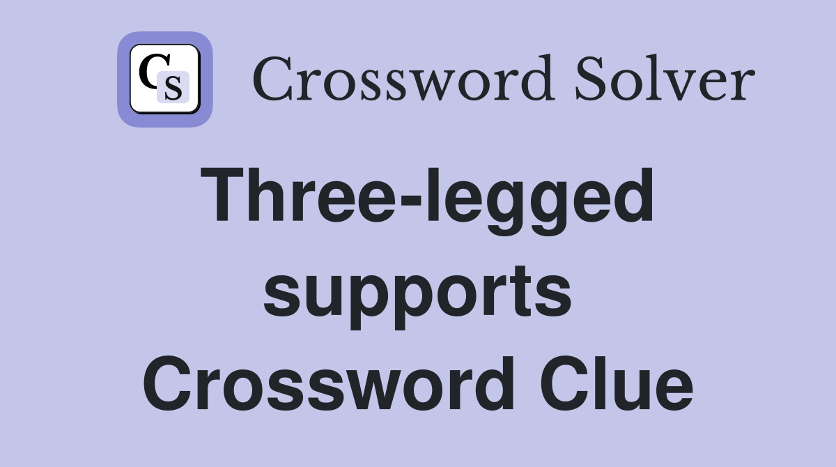 Three-legged supports Crossword Clue