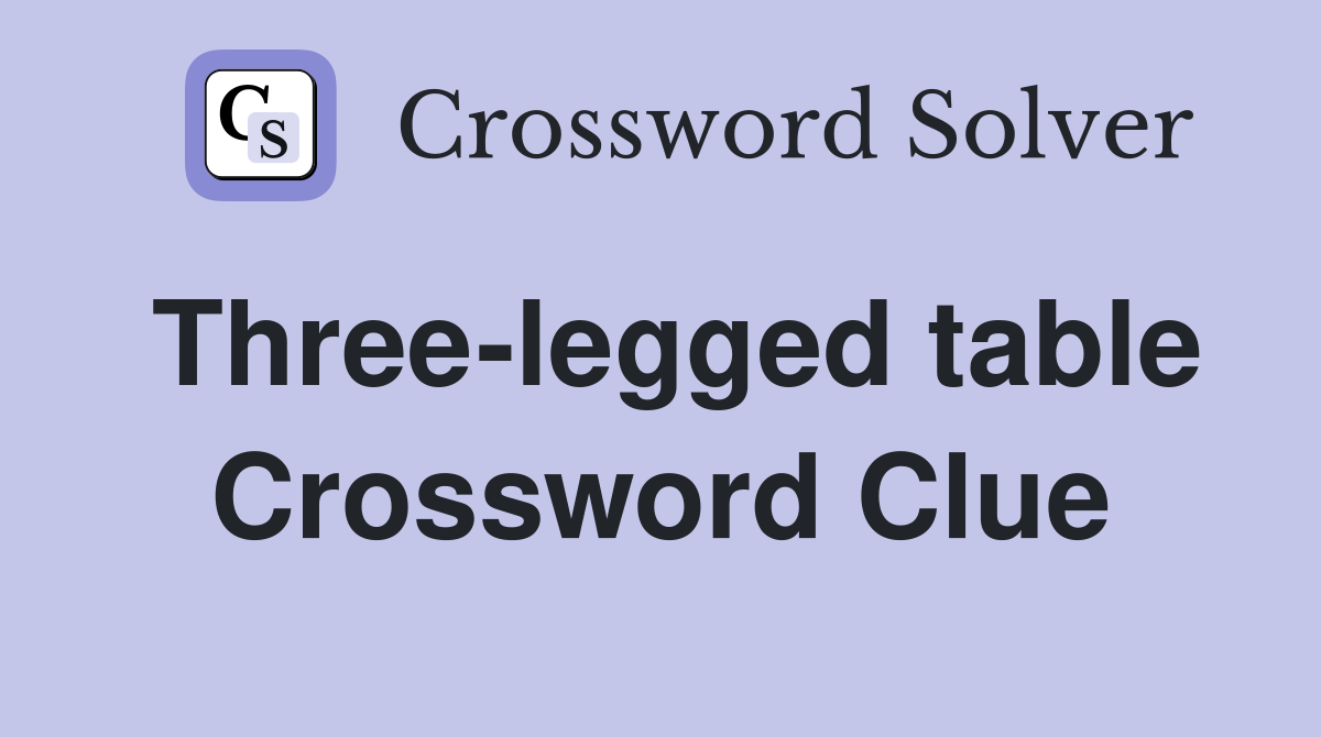 Three-legged table Crossword Clue
