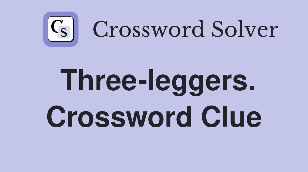 Three-leggers. Crossword Clue