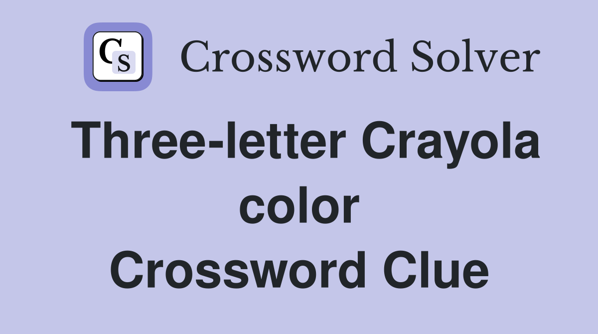 Three-letter Crayola color Crossword Clue