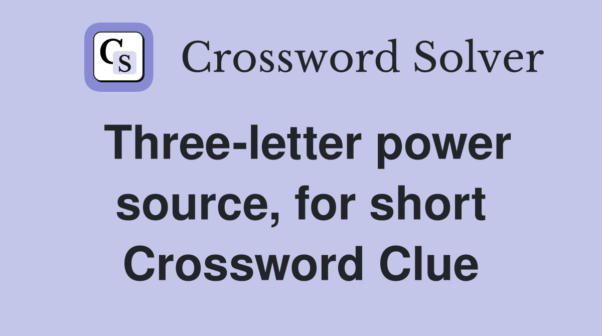 Three-letter power source, for short Crossword Clue