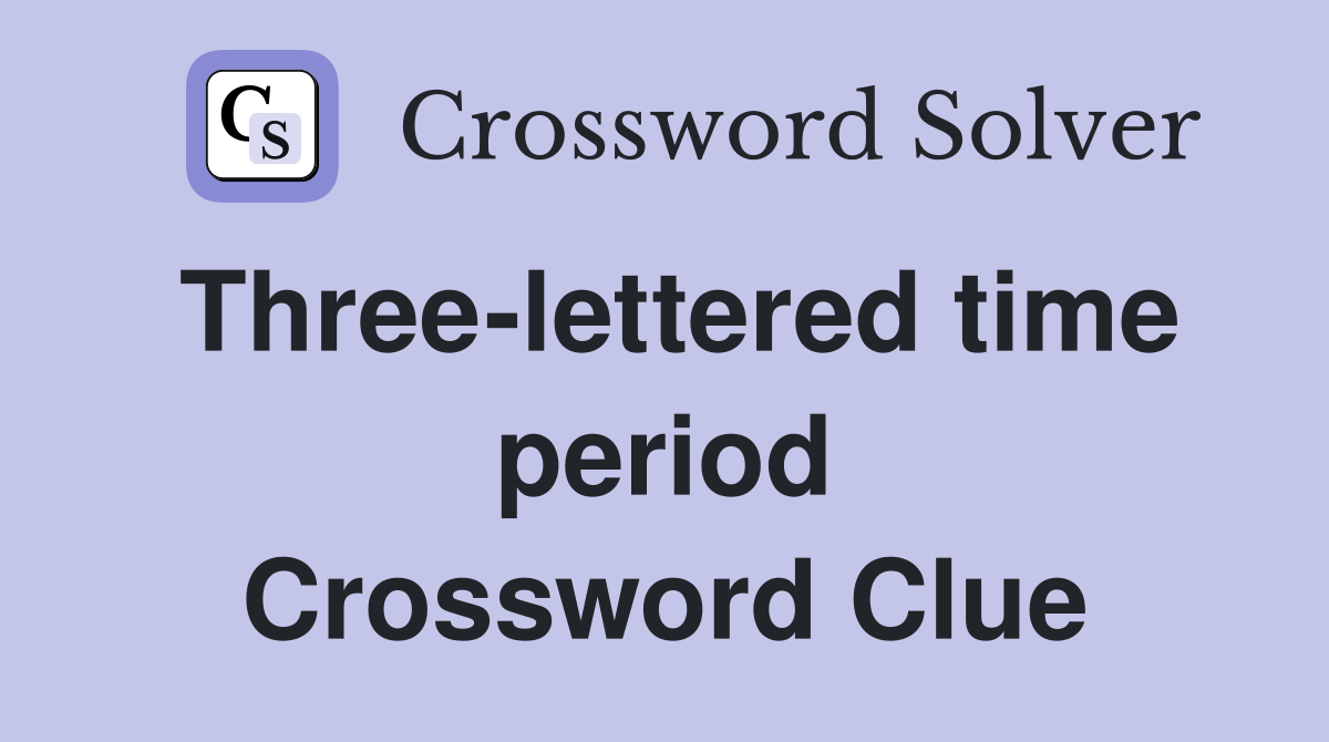 Three-lettered time period Crossword Clue