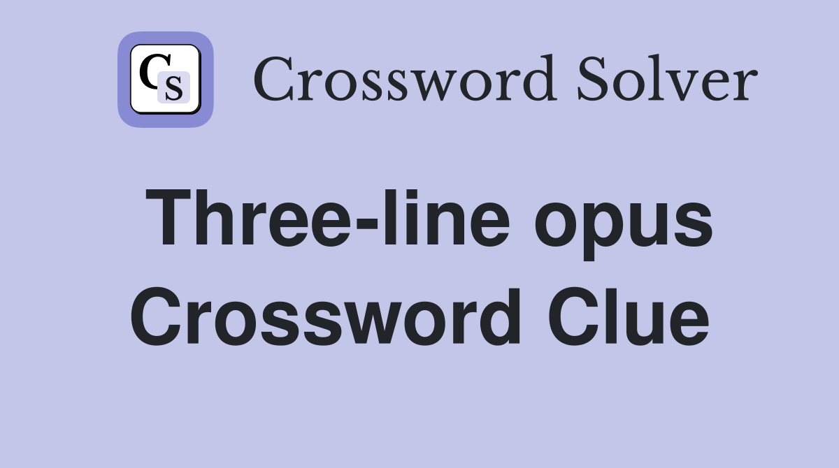 Three-line opus Crossword Clue