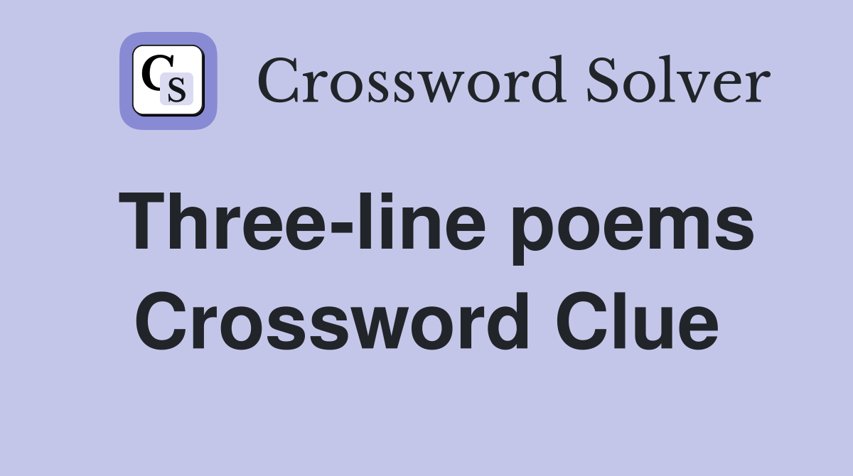 Three-line poems Crossword Clue