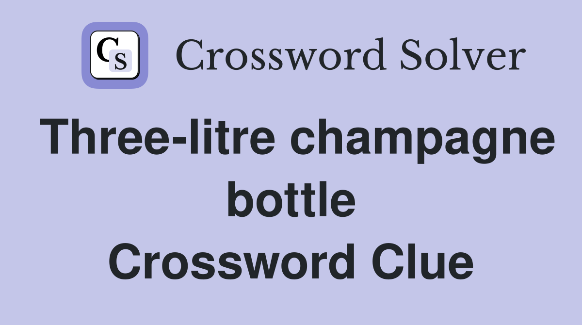 Three-litre champagne bottle Crossword Clue