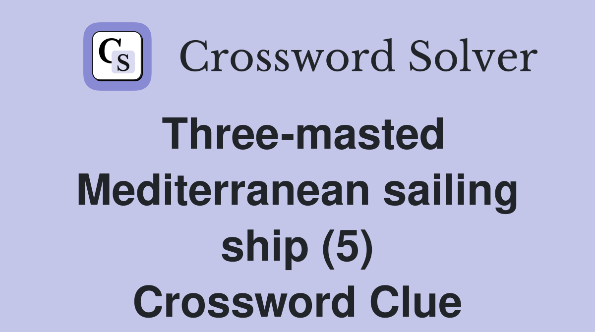 Three-masted Mediterranean sailing ship (5) Crossword Clue
